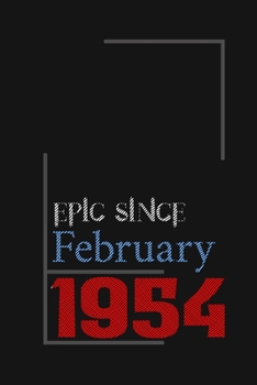 Epic since February 1954, Gift idea: Notebook Birthday Gift For Women, Men, Boss, Coworkers, Colleagues, Students, Friends, Lined Notebook / Journal Gift, 100 Pages, 6x9, Soft Cover