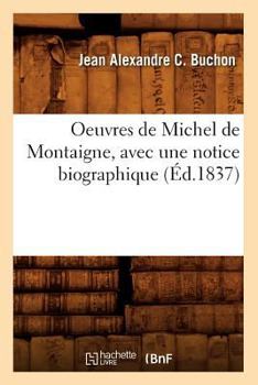 Paperback Oeuvres de Michel de Montaigne, Avec Une Notice Biographique (Éd.1837) [French] Book