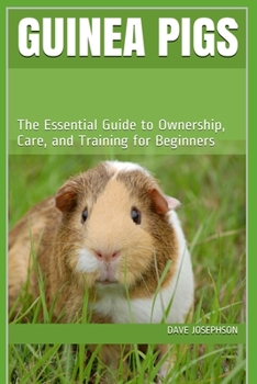 Paperback Guinea Pigs: The Essential Guide to Ownership, Care, and Training for Beginners Book