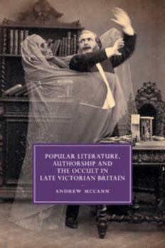 Popular Literature, Authorship and the Occult in Late Victorian Britain - Book  of the Cambridge Studies in Nineteenth-Century Literature and Culture