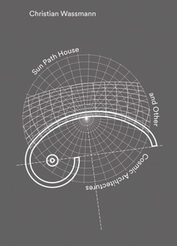 Hardcover Christian Wassmann: Sun Path House and Other Cosmic Architectures Book