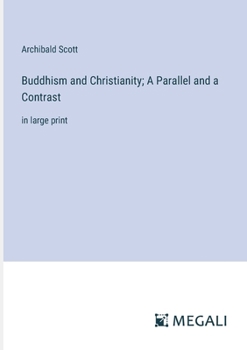 Paperback Buddhism and Christianity; A Parallel and a Contrast: in large print Book