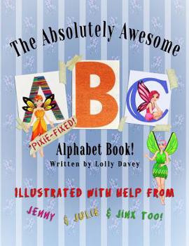 Paperback The Absolutely Awesome Pixie Fixed Animal Alphabet Book!: Jinx, Jenny, and Julie work hard to fix Lolly's book! [Large Print] Book