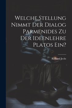 Paperback Welche Stellung Nimmt Der Dialog Parmenides Zu Der Ideenlehre Platos Ein? [German] Book