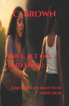 Paperback Love, Let go, and Hope: A Mother's Journey with Addiction Book
