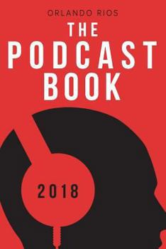 Paperback The Podcast Book 2018: The Directory of Top Podcasts Book