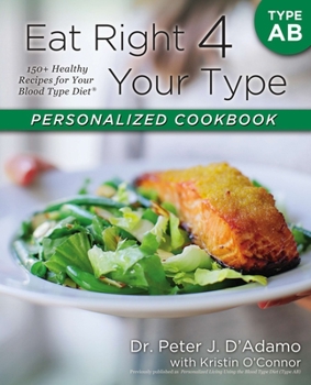 Paperback Eat Right 4 Your Type Personalized Cookbook Type AB: 150+ Healthy Recipes for Your Blood Type Diet Book