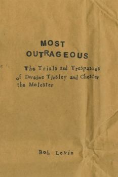 Paperback Most Outrageous: The Trials and Trespasses of Dwaine Tinsley and Chester the Molester Book