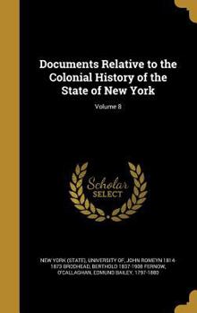 Hardcover Documents Relative to the Colonial History of the State of New York; Volume 8 Book