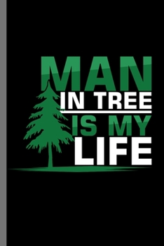 Paperback Man in Tree is My Life: Mountaineering Campers Hiking Gift Adventure Is Out There Camping Trees Forest adventure, travel, activity, freedom, t Book