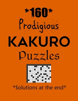 Paperback 160 Prodigious Kakuro Puzzles - Solutions at the end: Kakuro puzzle books - Have a Blast! Book
