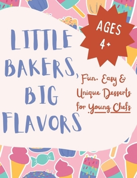 Paperback Little Bakers, Big Flavors: Fun, Easy & Unique Desserts for Young Chefs Book