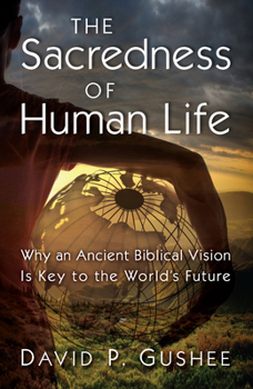Paperback The Sacredness of Human Life: Why an Ancient Biblical Vision Is Key to the World's Future Book