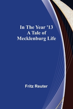 Paperback In the Year '13; A Tale of Mecklenburg Life Book