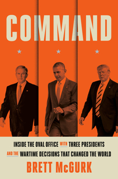 Hardcover Command: Inside the Oval Office with Three Presidents, and the Wartime Decisions That Changed the World Book