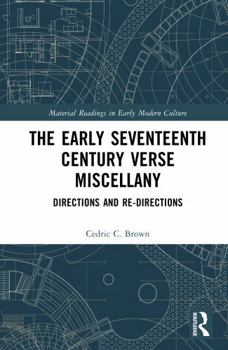 Hardcover The Early Seventeenth Century Verse Miscellany: Directions and Re-Directions Book