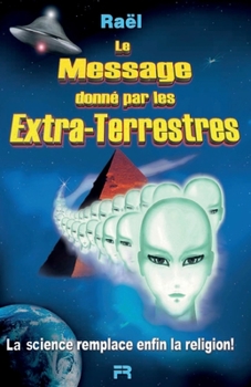 Paperback Le Message donn? par les Extra-Terrestres: La science remplace enfin la religion [French] Book