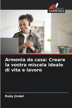 Armonia da casa: Creare la vostra miscela ideale di vita e lavoro (Italian Edition)