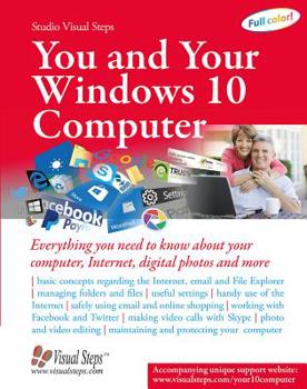 Paperback You and Your Windows 10 Computer: Everything You Need to Know about Your Computer, Internet, Digital Photos and More Book