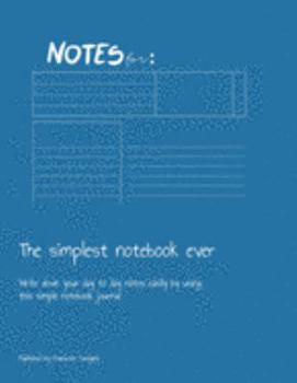 The simplest notebook ever: Write down your day to day notes easily by using this simple notebook journal