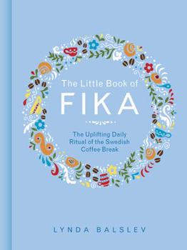 Hardcover The Little Book of Fika: The Uplifting Daily Ritual of the Swedish Coffee Break Book