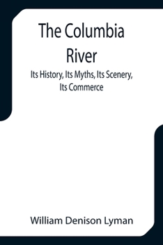 Paperback The Columbia River; Its History, Its Myths, Its Scenery, Its Commerce Book