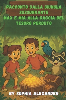 Racconto dalla Giungla Sussurrante Max e Mia alla Caccia del Tesoro Perduto (Italian Edition)