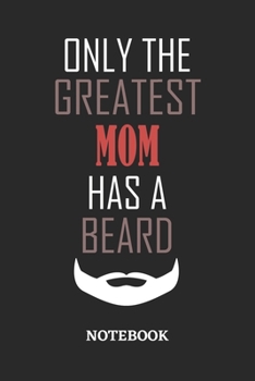 Only The Greatest Mom Has A Beard Notebook: 6x9 inches - 110 ruled, lined pages • Greatest Passionate Office Job Journal Utility • Gift, Present Idea