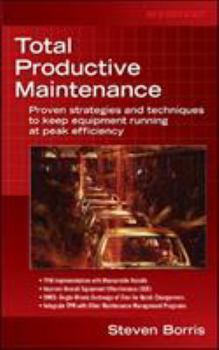 Hardcover Total Productive Maintenance: Proven Strategies and Techniques to Keep Equipment Running at Maximum Efficiency Book