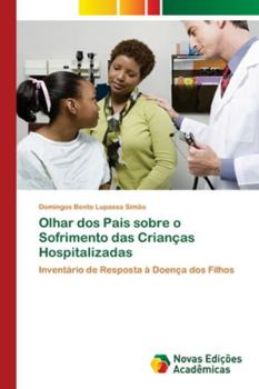 Paperback Olhar dos Pais sobre o Sofrimento das Crianças Hospitalizadas [Portuguese] Book