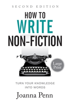 How to Write Non-Fiction: Turn Your Knowledge into Words Second Edition (Large Print Books for Authors)