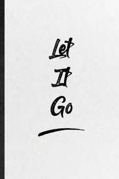Let It Go: Funny Blank Lined Notebook/ Journal For Positive Motivation, Support Faith Belief, Inspirational Saying Unique Special Birthday Gift Idea Classic 6x9 110 Pages
