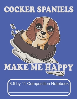Cocker Spaniels Make Me Happy 8.5 by 11 Composition Notebook: Adorable Winter Puppy Dog Inner Tubing Down A Mountain