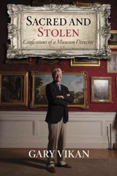 Hardcover Sacred and Stolen: Confessions of a Museum Director Book