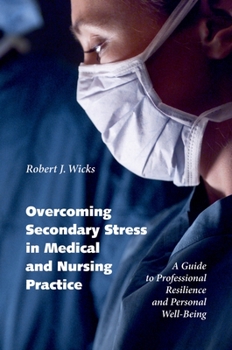 Hardcover Overcoming Secondary Stress in Medical and Nursing Practice: A Guide to Professional Resilience and Personal Well-Being Book