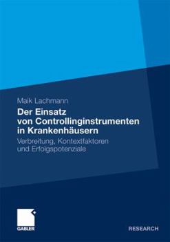 Paperback Der Einsatz Von Controllinginstrumenten in Krankenhäusern: Verbreitung, Kontextfaktoren Und Erfolgspotenziale [German] Book