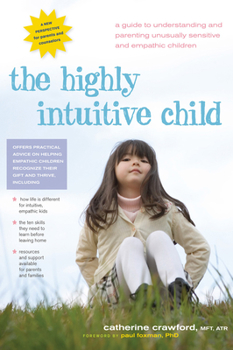 Paperback The Highly Intuitive Child: A Guide to Understanding and Parenting Unusually Sensitive and Empathic Children Book