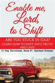 Paperback Enable me, Lord, to Shift: Are you stuck in idle? Learn how to shift into Truth and live! Spiritual Domain Book