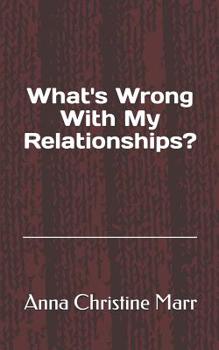 Paperback What's Wrong With My Relationships? Book