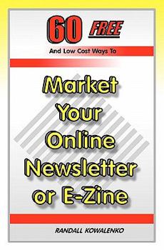 Paperback 60 Free And Low Cost Ways To Market Your Online Newsletter or E-Zine Book