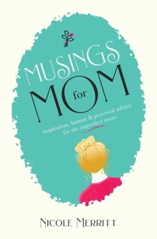 Paperback MUSINGS FOR MOM: inspiration, humor and practical advice for the imperfect mom Book