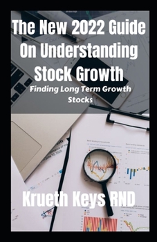 The New 2022 Guide On Understanding Stock Growth: Finding Long Term Growth Stocks