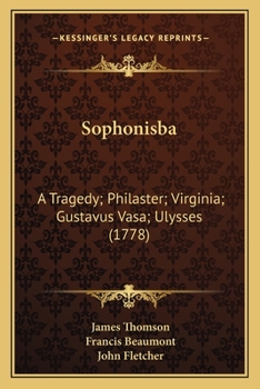 Paperback Sophonisba: A Tragedy; Philaster; Virginia; Gustavus Vasa; Ulysses (1778) Book