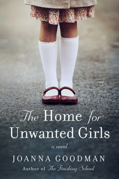 Paperback The Home for Unwanted Girls: The Heart-Wrenching, Gripping Story of a Mother-Daughter Bond That Could Not Be Broken - Inspired by True Events Book