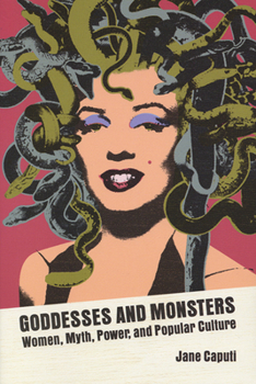 Paperback Goddesses and Monsters: Women, Myth, Power, and Popular Culture Book