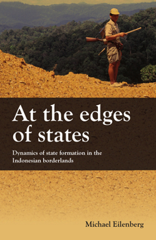 Paperback At the Edges of States: Dynamics of State Formation in the Indonesian Borderlands Book
