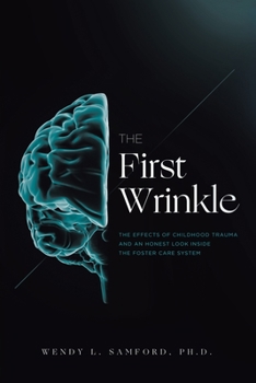 Paperback The First Wrinkle: The Effects of Childhood Trauma and an Honest Look Inside the Foster Care System Book