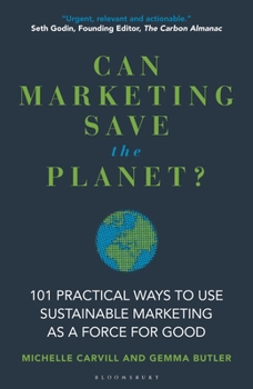 Hardcover Can Marketing Save the Planet?: 101 Practical Ways to Use Sustainable Marketing as a Force for Good Book