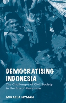 Democratising Indonesia: The Challenges of Civil Society in the Era of Reformasi - Book  of the NIAS Reports