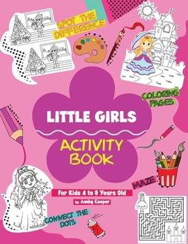 Paperback Little Girls Activity Book (For Kids 4 to 8 Years Old): Fun and Learning Activities for Preschool and School Age Children, Coloring, Maze Puzzles, Con [Large Print] Book